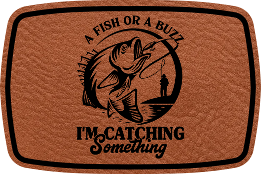 Close-up of the "A Fish or A Buzz, I'm Catching Something" leatherette patch with a humorous fishing theme.