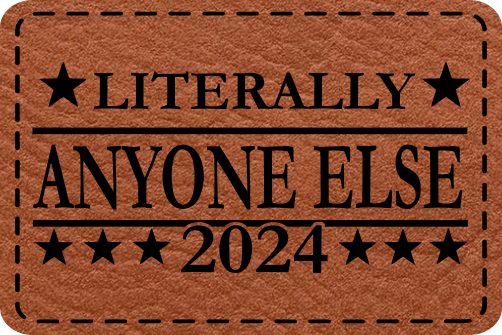 Close-up of the "Literally Anyone Else 2024" leatherette patch featuring bold political protest text.